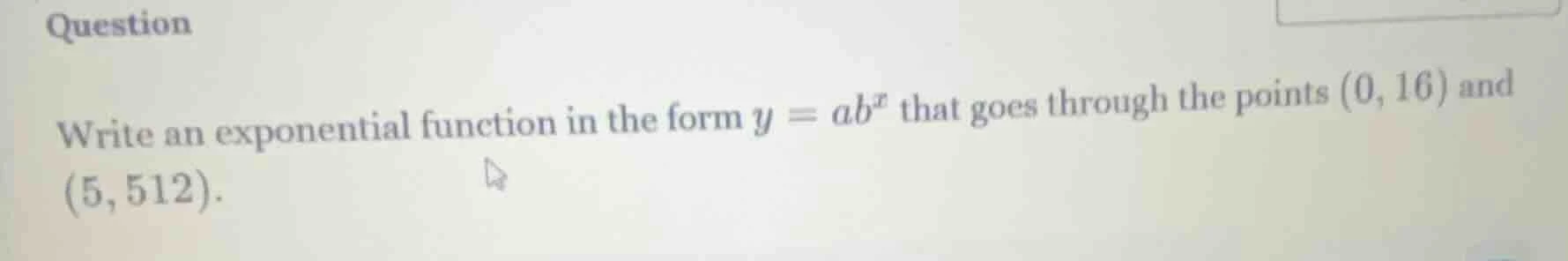 question write an exponential function in the form $y = ab^x$ that goes…