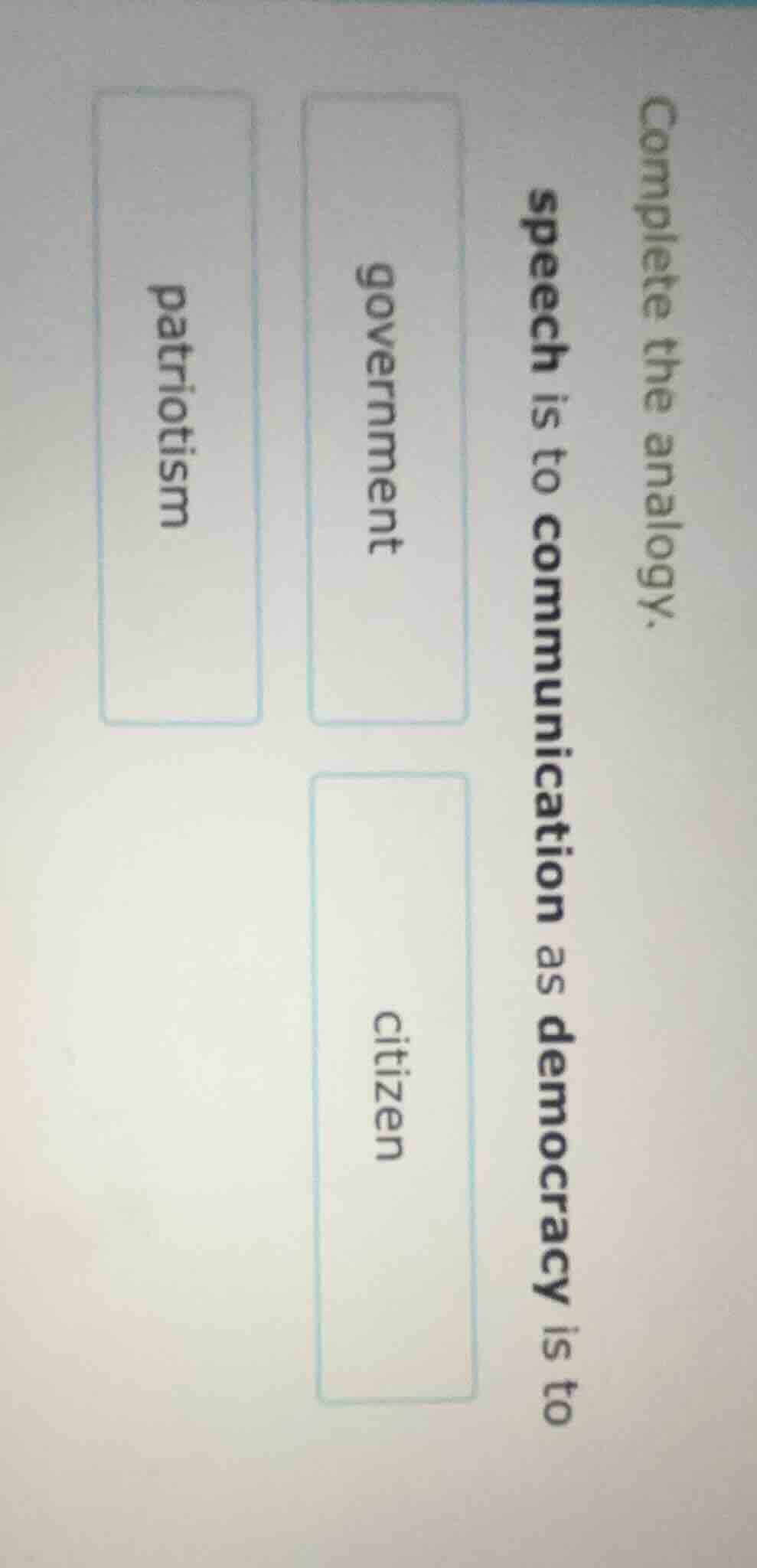 complete the analogy. speech is to communication as democracy is to gov…