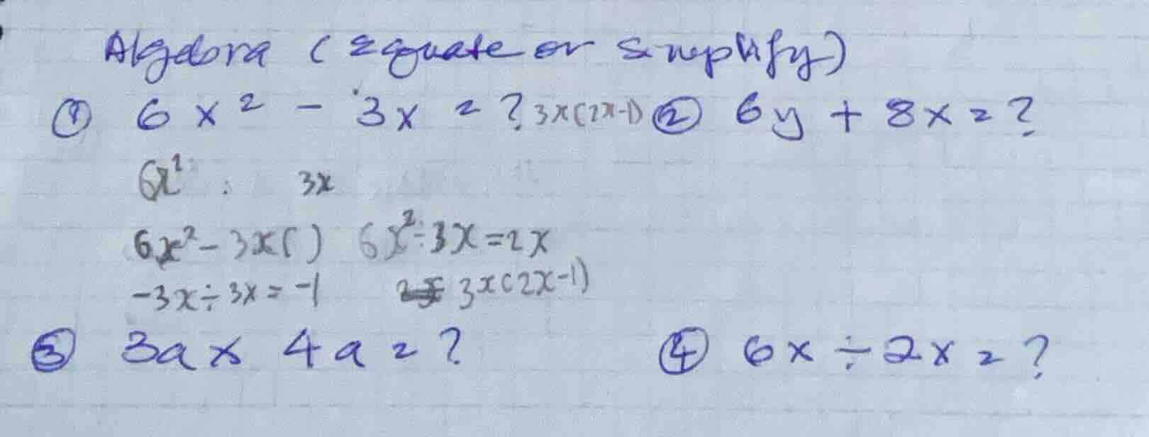 algebra (equate or simplify) ① $6x^{2}-3x=? 3x(2x-1)$ ② $6y + 8x=?$ $6x…