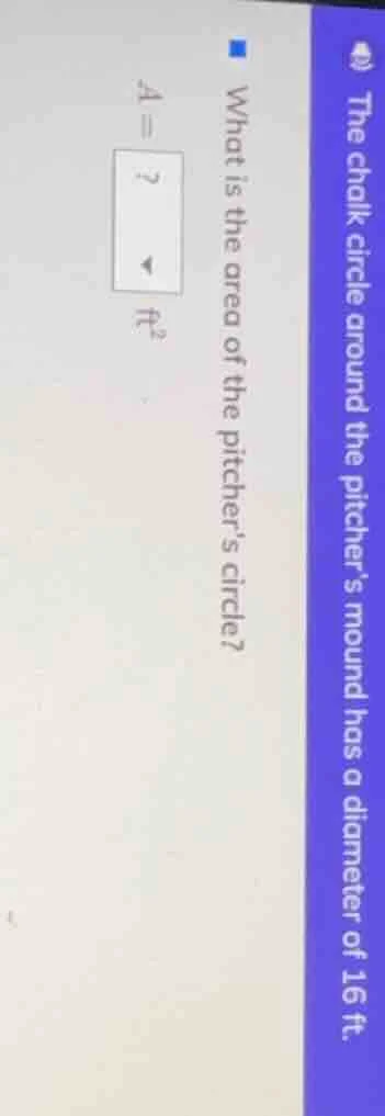 the chalk circle around the pitchers mound has a diameter of 16 ft. wha…
