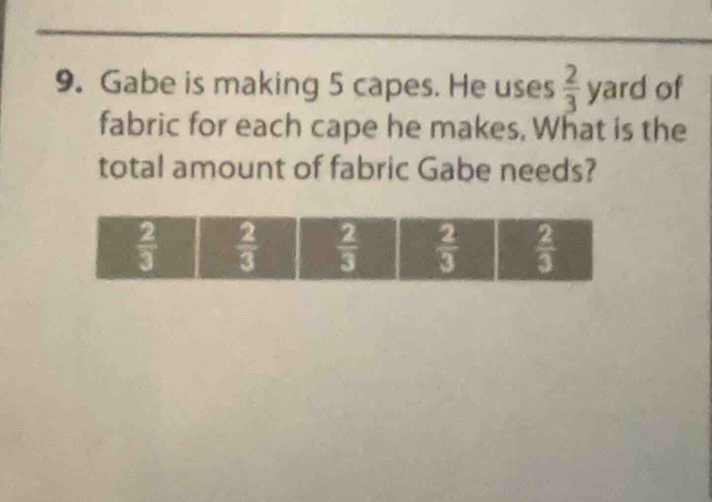 9. gabe is making 5 capes. he uses $\frac{2}{3}$ yard of fabric for eac…