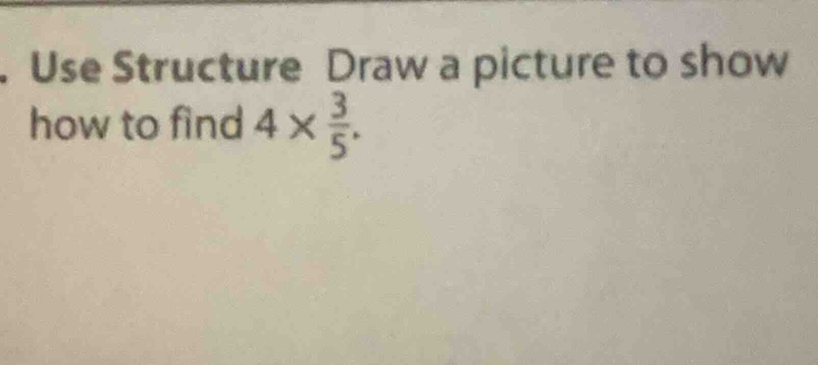 use structure draw a picture to show how to find $4 \\times \\frac{3}{5…