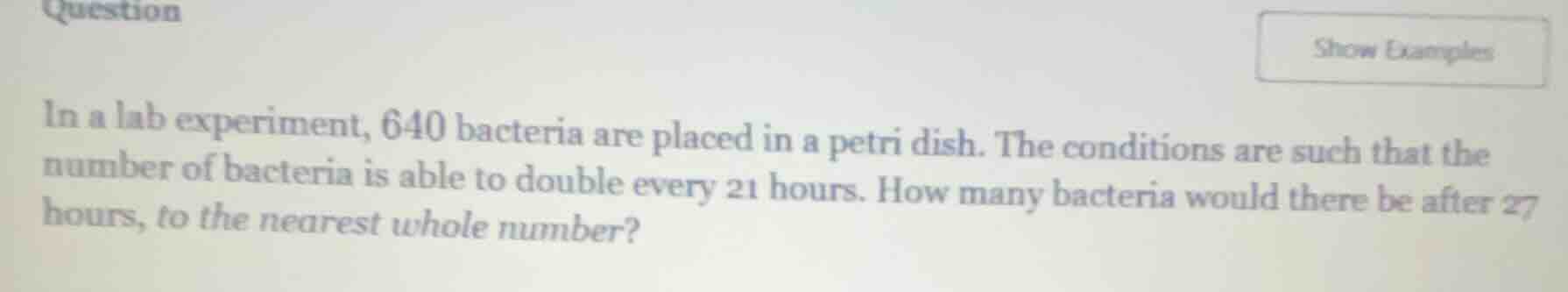 question show examples in a lab experiment, 640 bacteria are placed in …