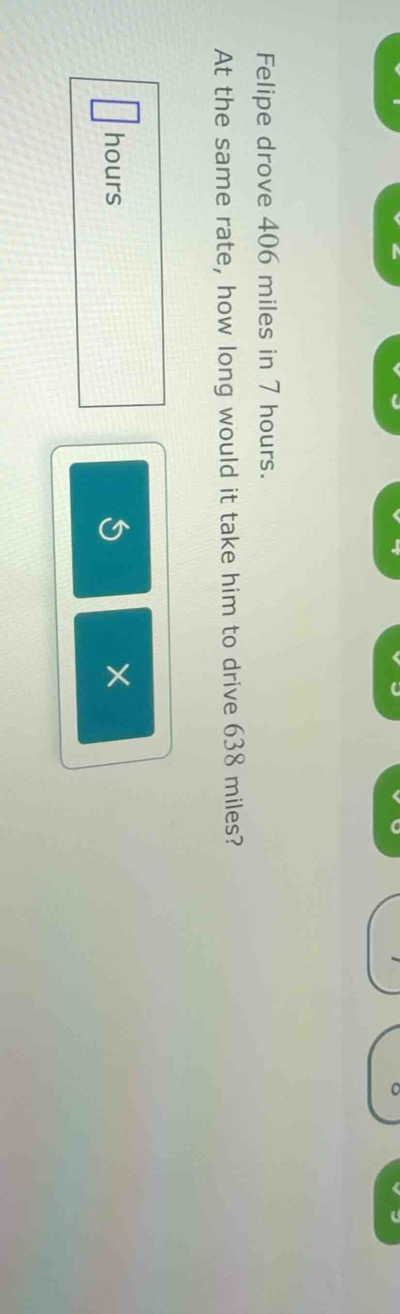 felipe drove 406 miles in 7 hours. at the same rate, how long would it …