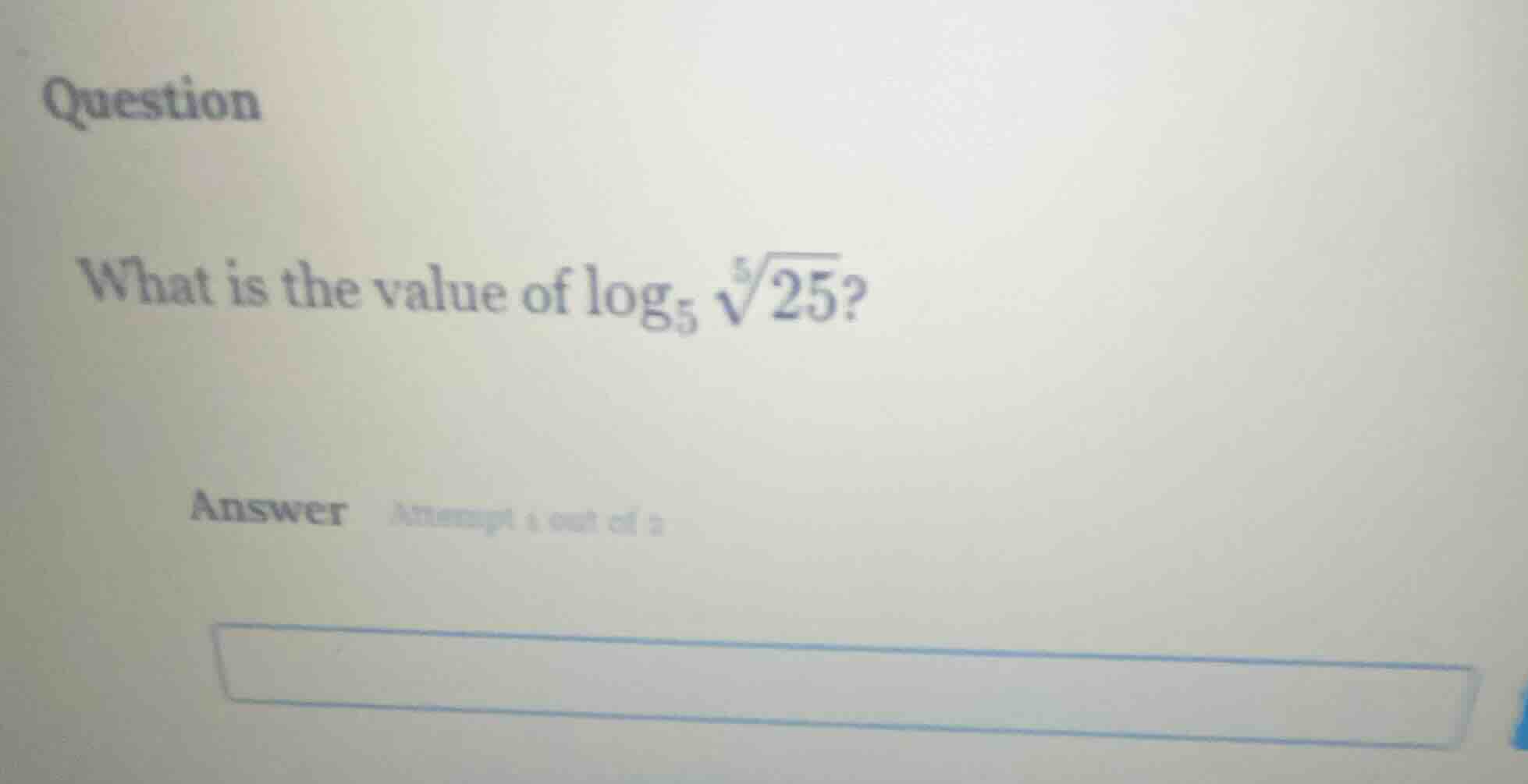 question what is the value of $log_{5}sqrt5{25}$? answer