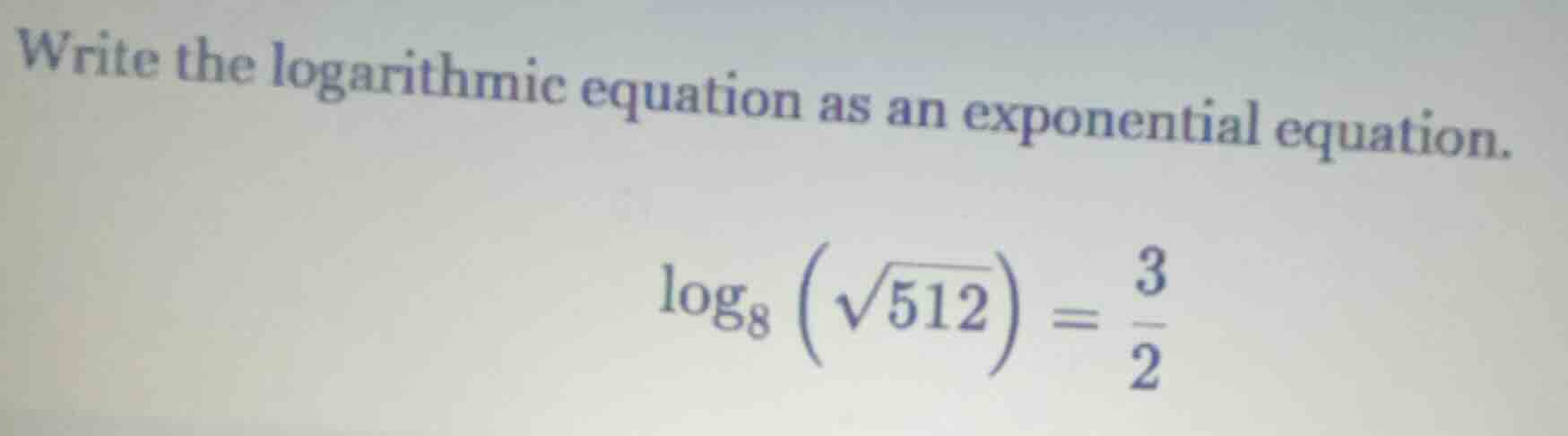 write the logarithmic equation as an exponential equation. $log_{8}left…