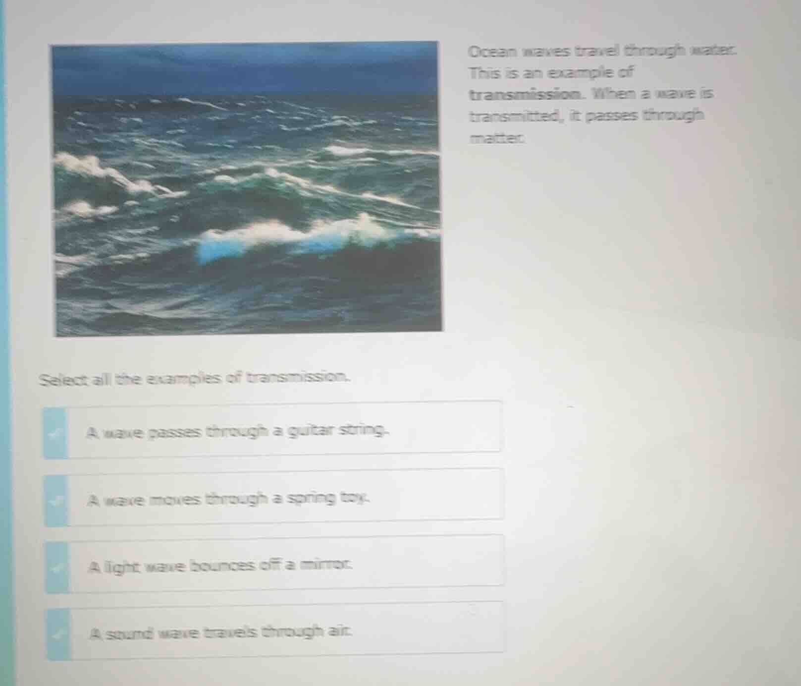 ocean waves travel through water. this is an example of transmission. w…