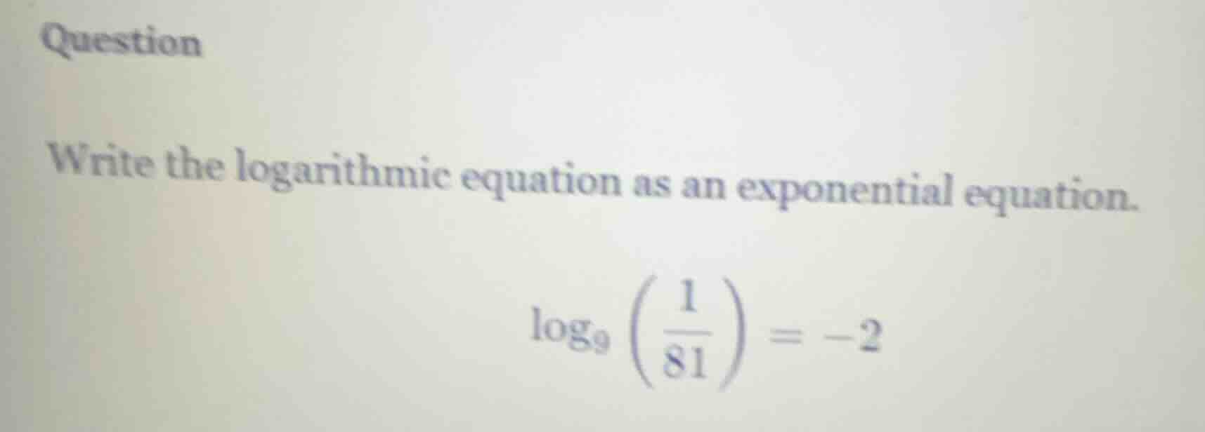 question write the logarithmic equation as an exponential equation. $lo…