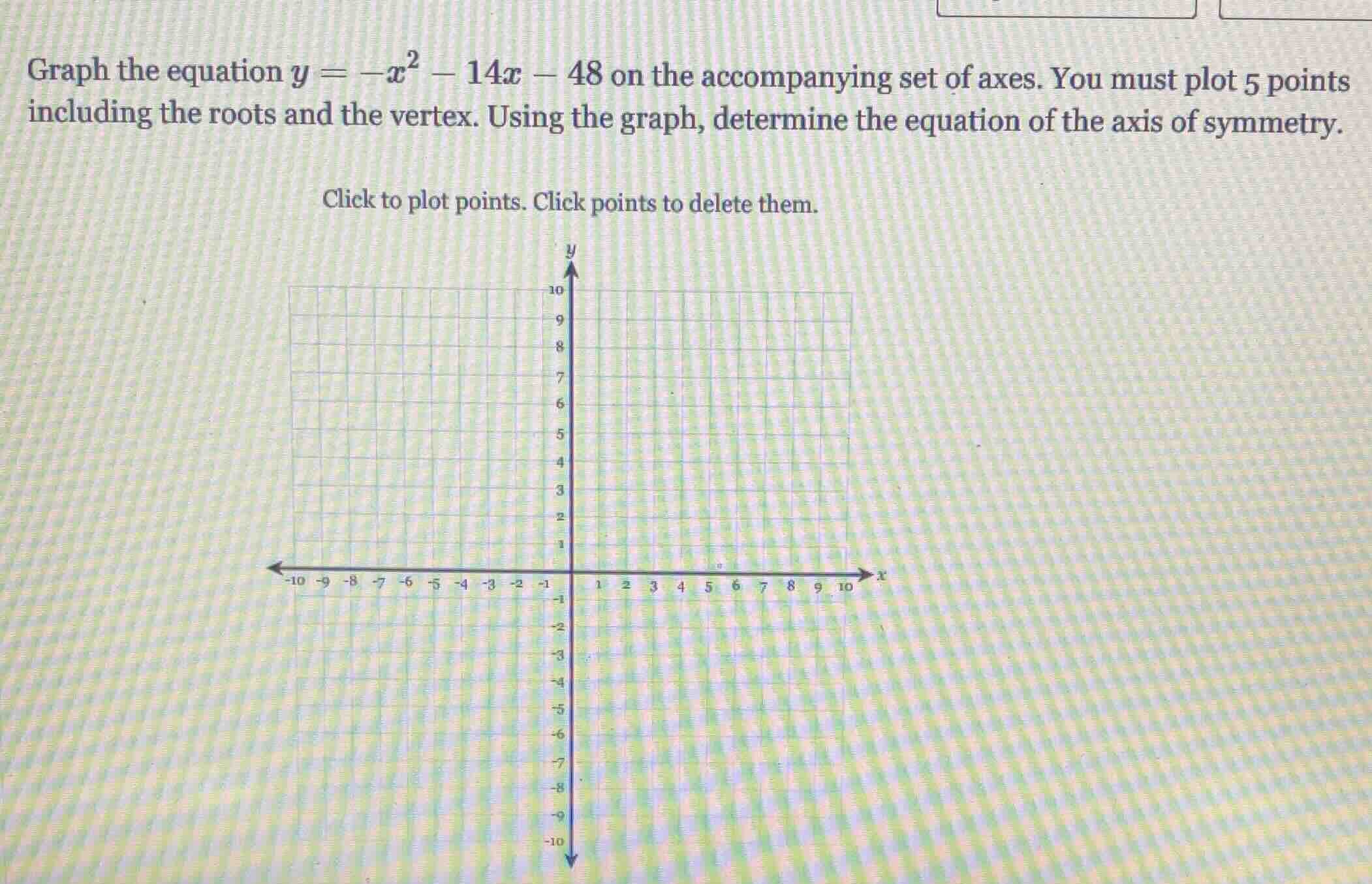 graph the equation $y = -x^2 - 14x - 48$ on the accompanying set of axe…