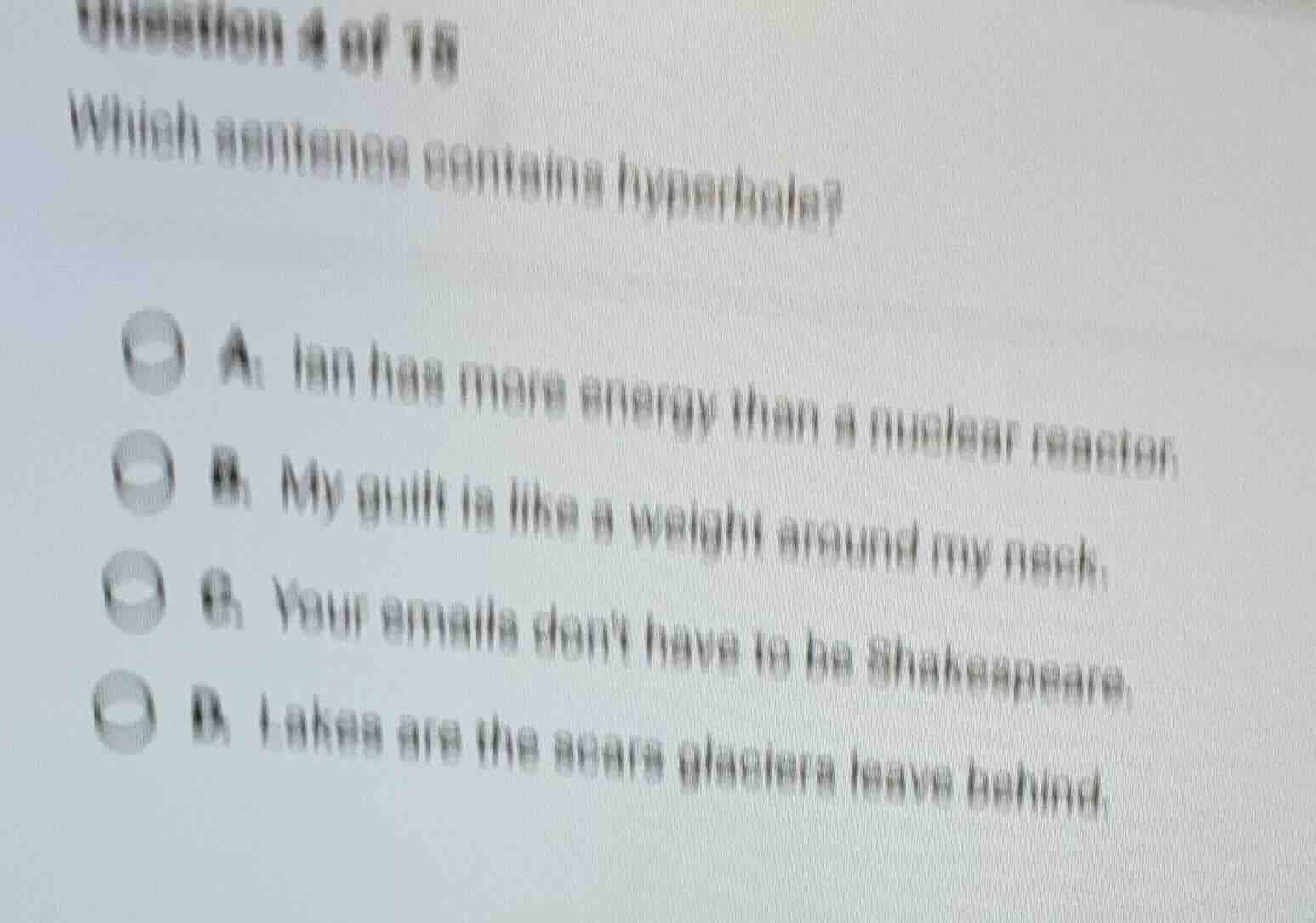 question 4 of 15 which sentence contains hyperbole? a. ian has more ene…