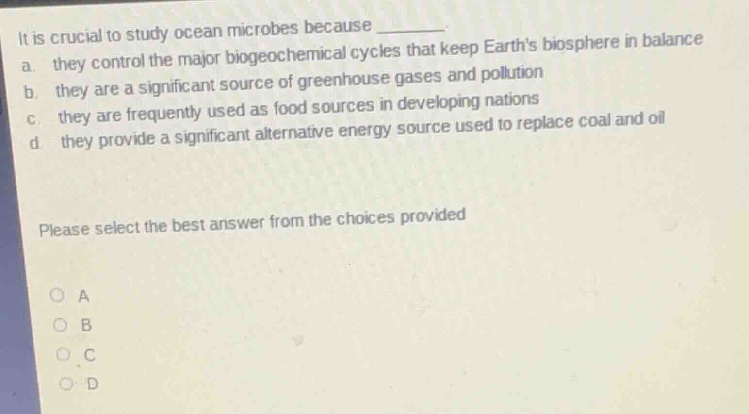 it is crucial to study ocean microbes because ______ a. they control th…