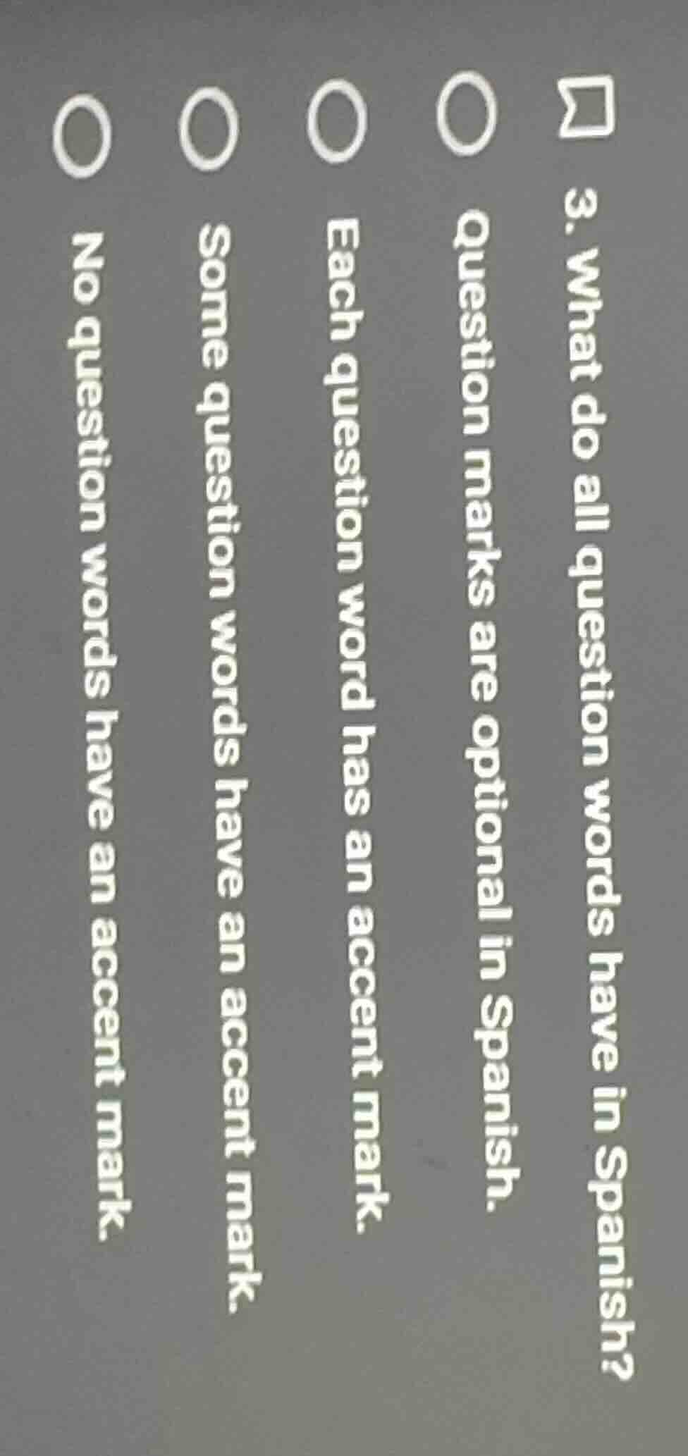 3. what do all question words have in spanish?○ question marks are opti…