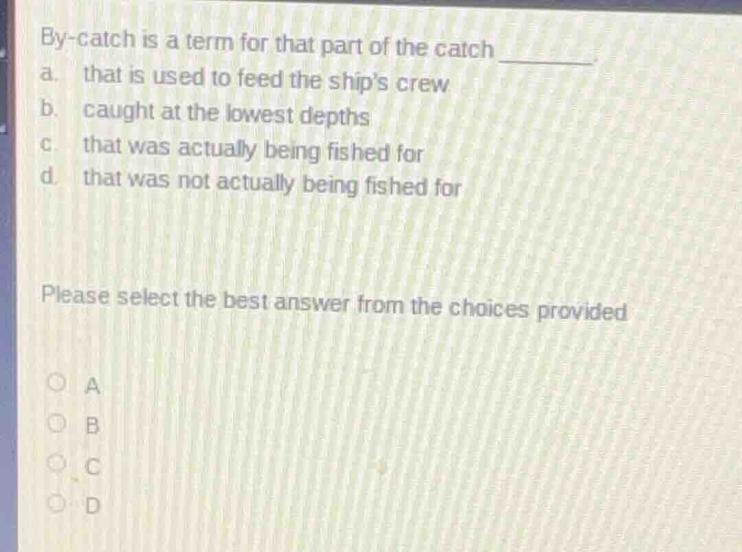 by-catch is a term for that part of the catch _______. a. that is used …