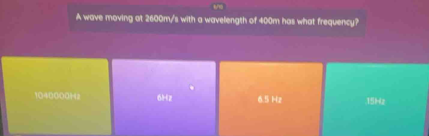 a wave moving at 2600m/s with a wavelength of 400m has what frequency? …