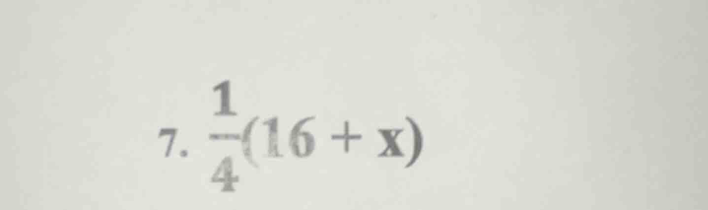 7. $\frac{1}{4}(16 + x)$