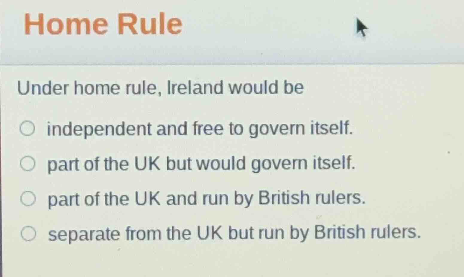 home rule under home rule, ireland would be ○ independent and free to g…