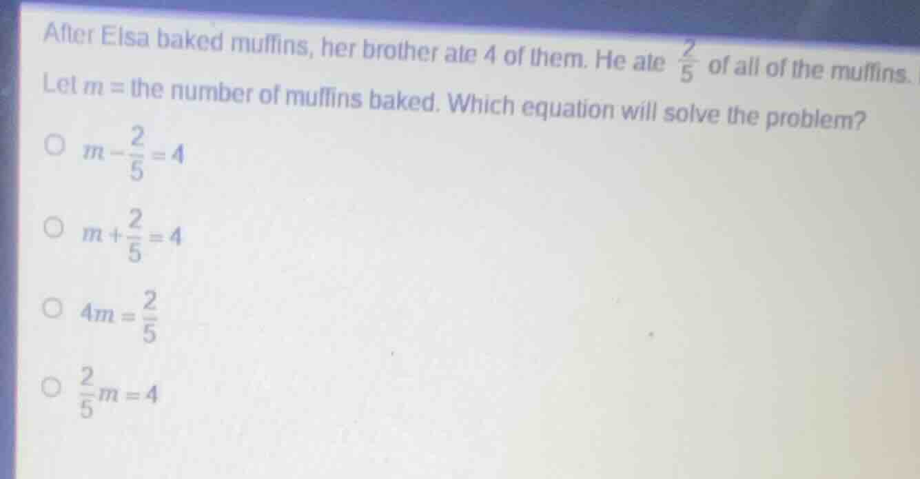 after elsa baked muffins, her brother ate 4 of them. he ate $\frac{2}{5…