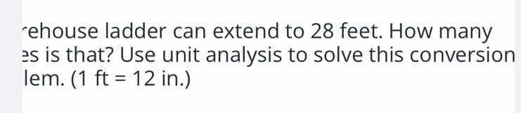 a warehouse ladder can extend to 28 feet. how many inches is that? use …
