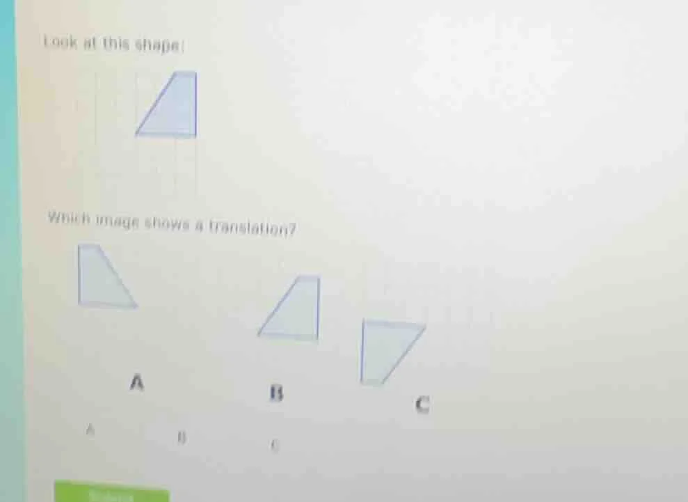 look at this shape:which image shows a translation?abc