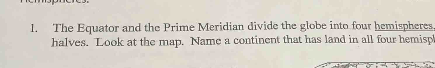 1. the equator and the prime meridian divide the globe into four hemisp…
