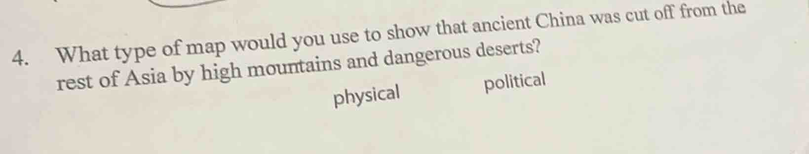 4. what type of map would you use to show that ancient china was cut of…