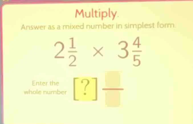 multiply. answer as a mixed number in simplest form. $2\\frac{1}{2} \\t…