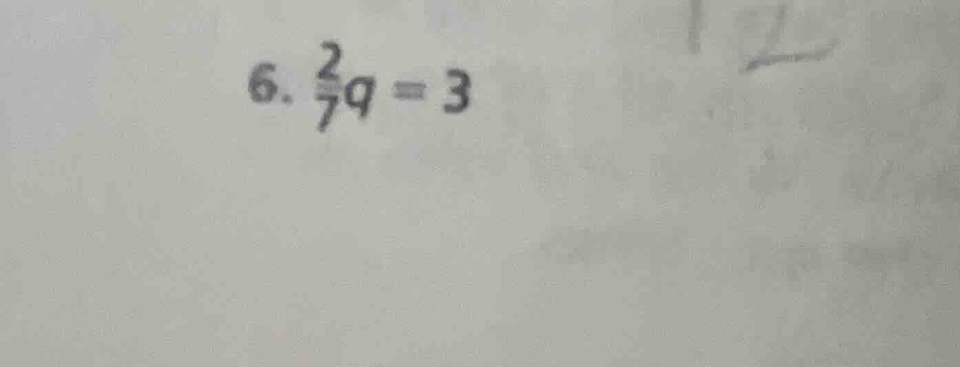 6. $\frac{2}{7}q=3$