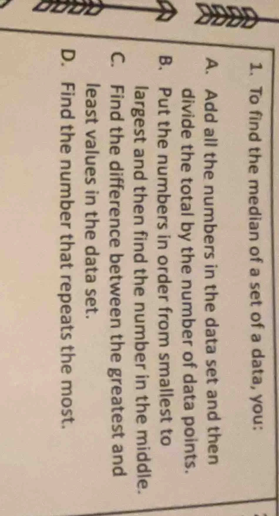 1. to find the median of a set of a data, you: a. add all the numbers i…
