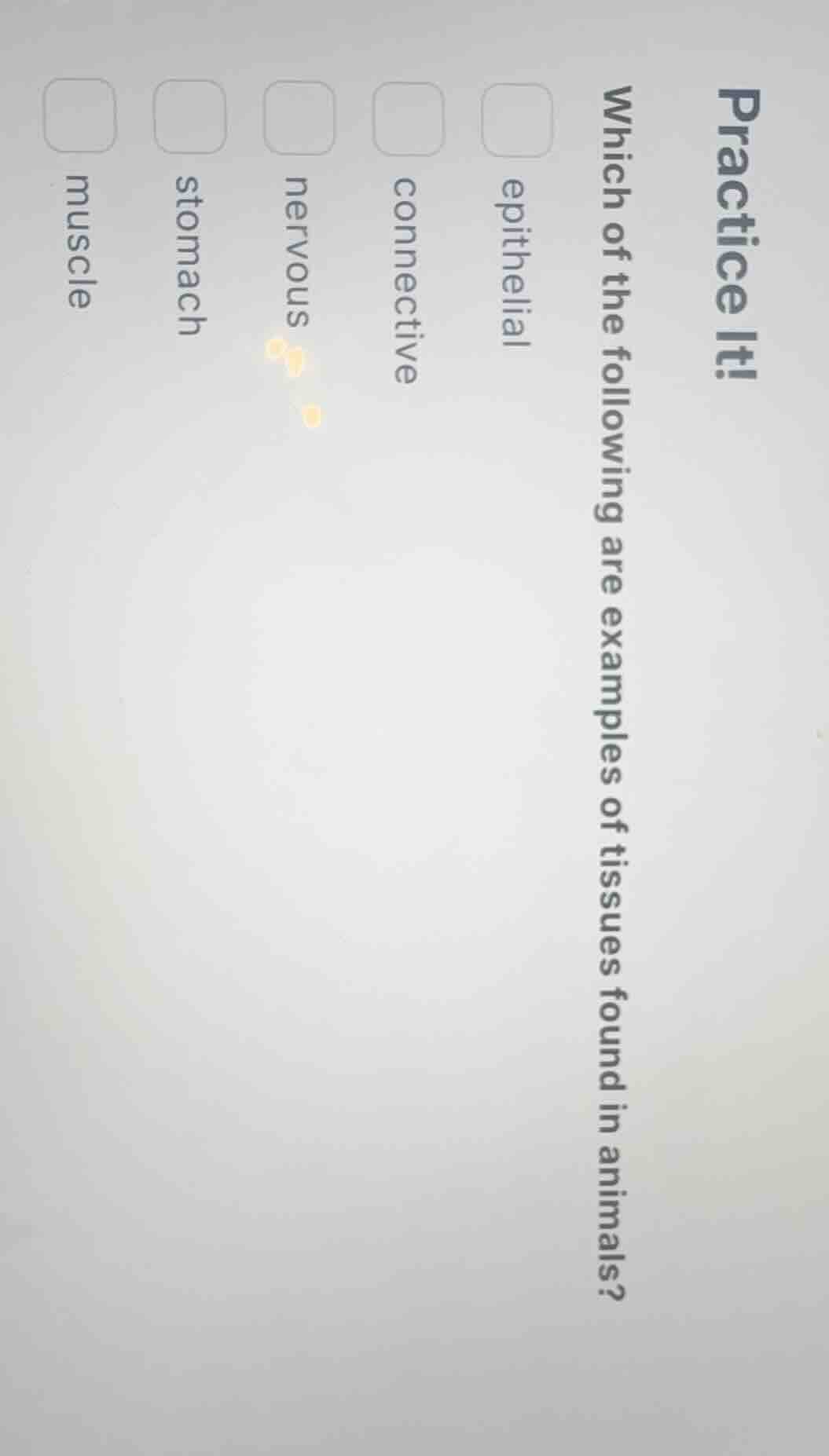 practice it! which of the following are examples of tissues found in an…