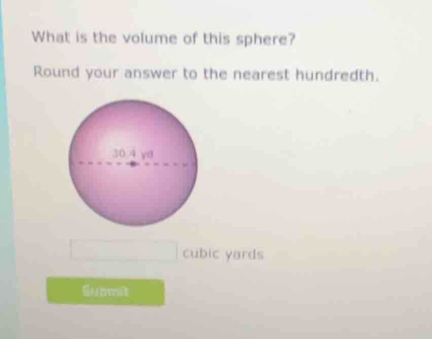 what is the volume of this sphere? round your answer to the nearest hun…