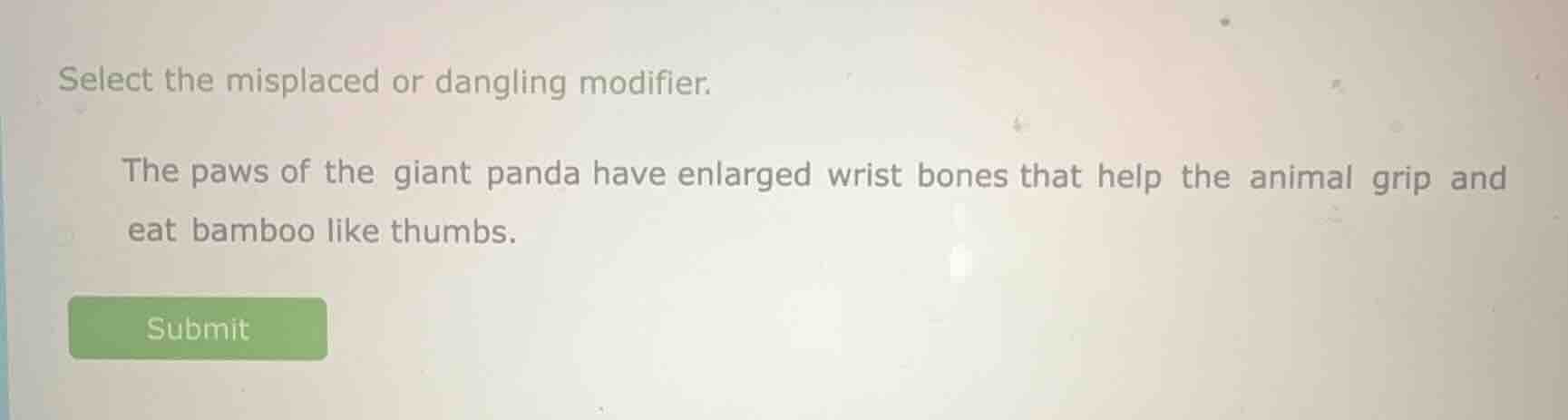 select the misplaced or dangling modifier. the paws of the giant panda …