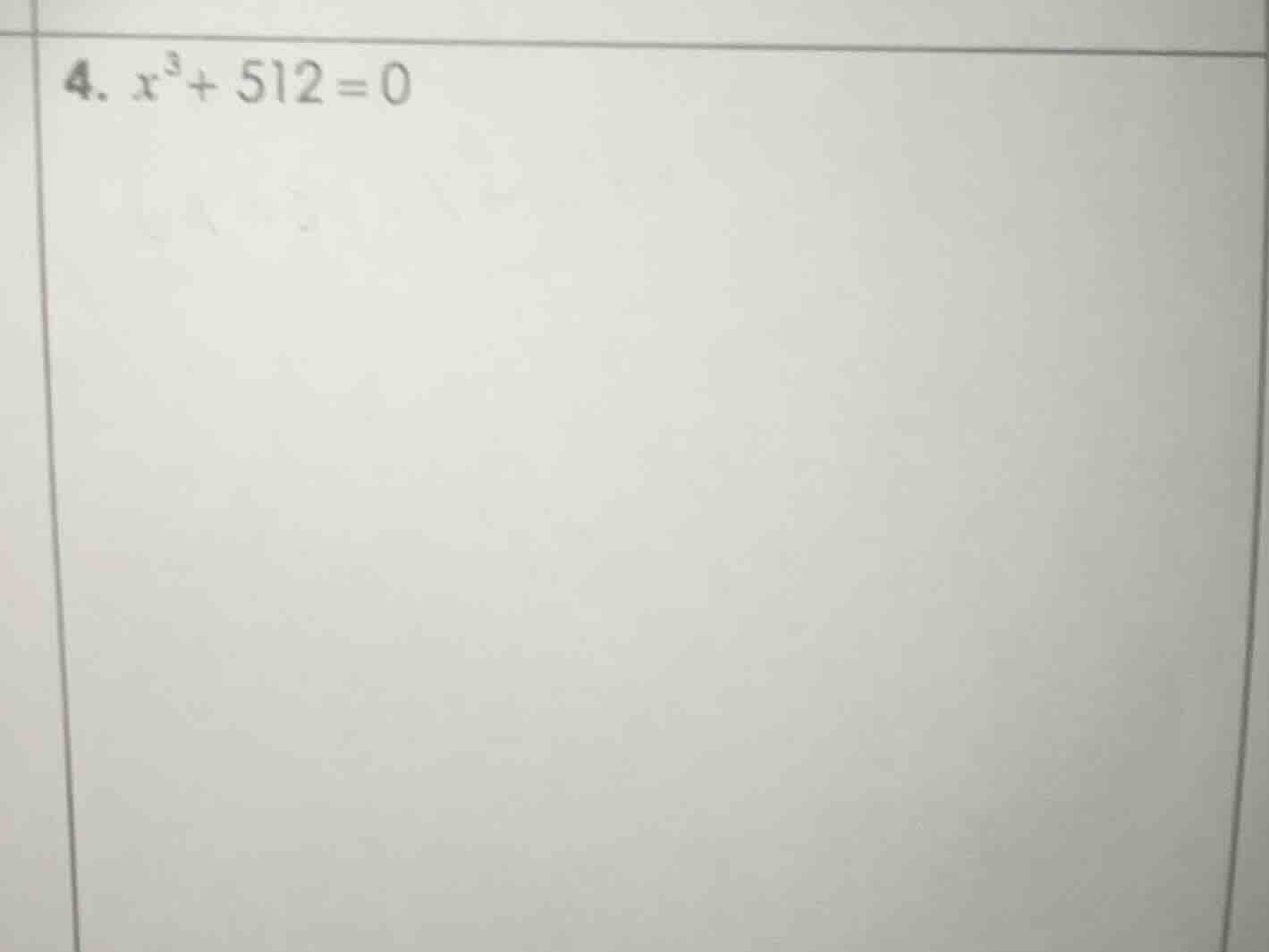 4. $x^3 + 512 = 0$