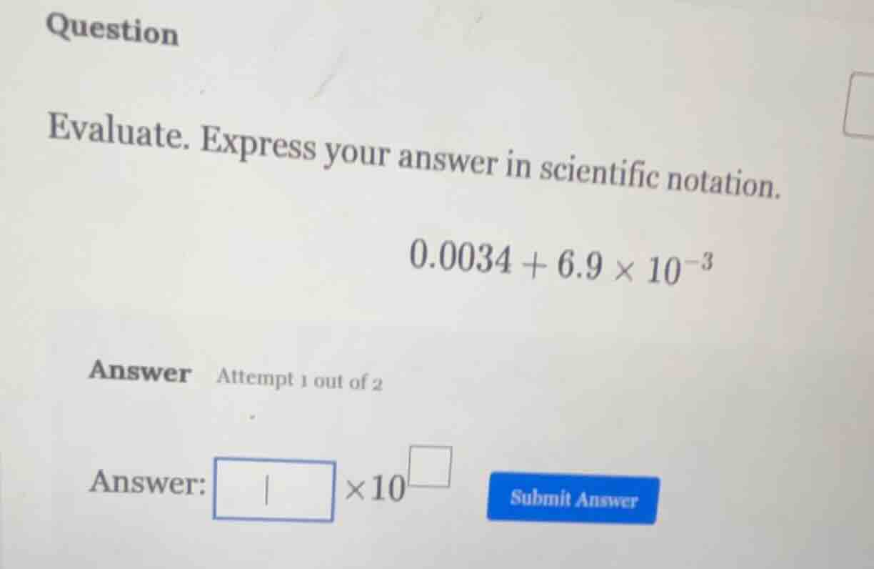 question evaluate. express your answer in scientific notation. $0.0034 …