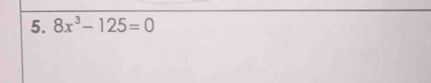 5. $8x^{3}-125=0$