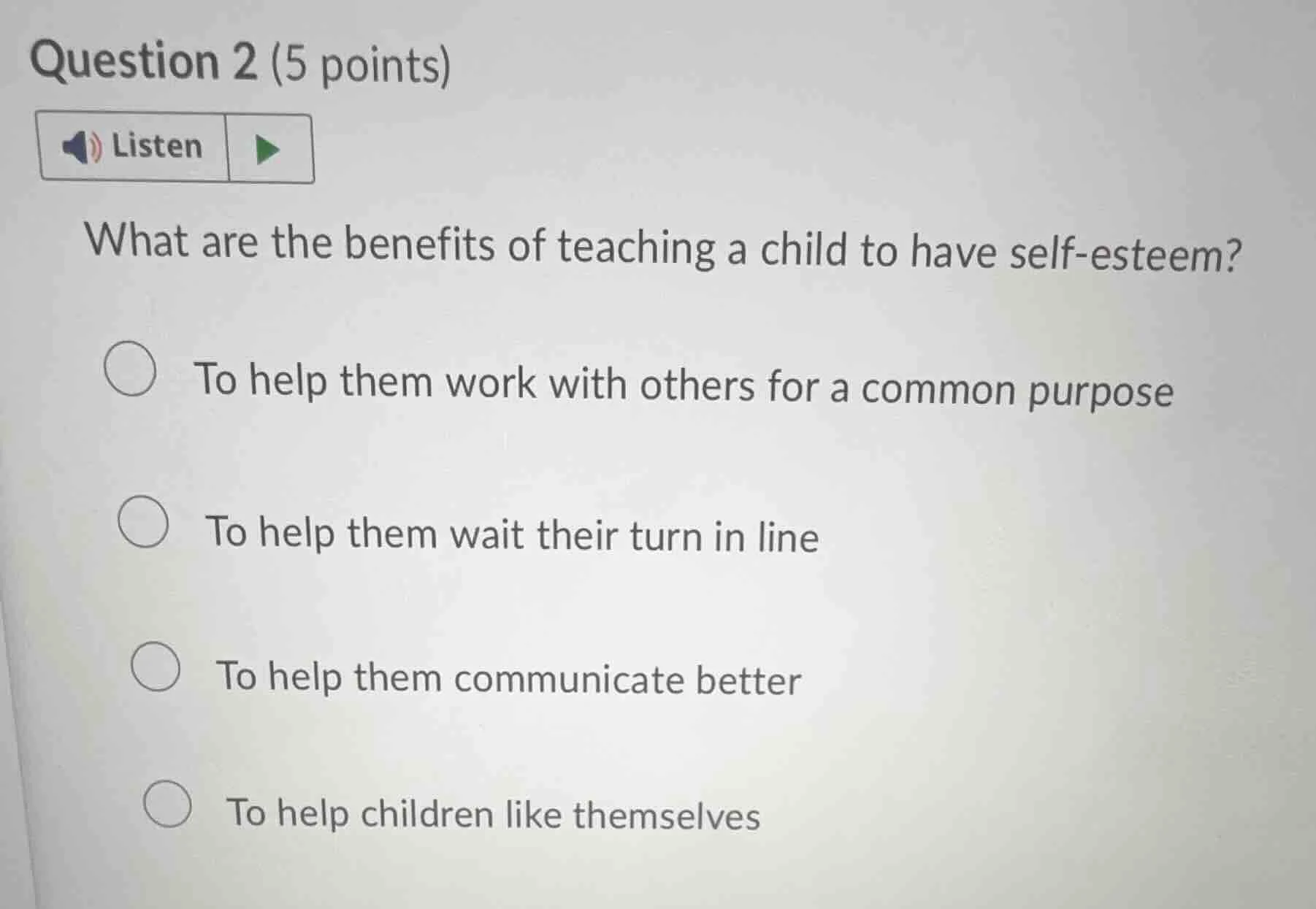 question 2 (5 points)listenwhat are the benefits of teaching a child to…