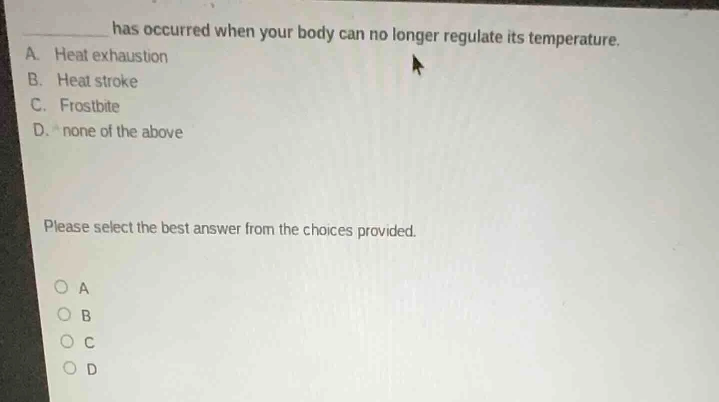 ______ has occurred when your body can no longer regulate its temperatu…