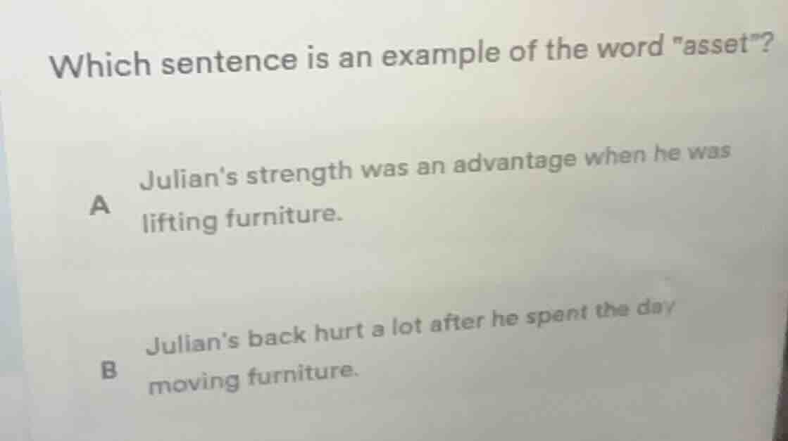 which sentence is an example of the word \asset\? a julians strength wa…