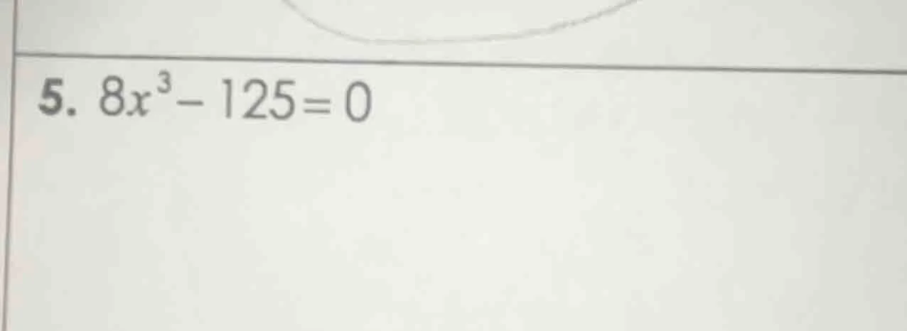 5. $8x^{3}-125=0$