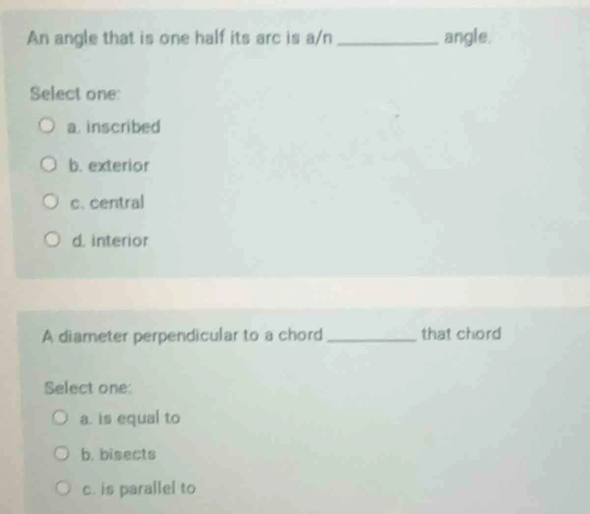 an angle that is one half its arc is a/n __________ angle. select one: …