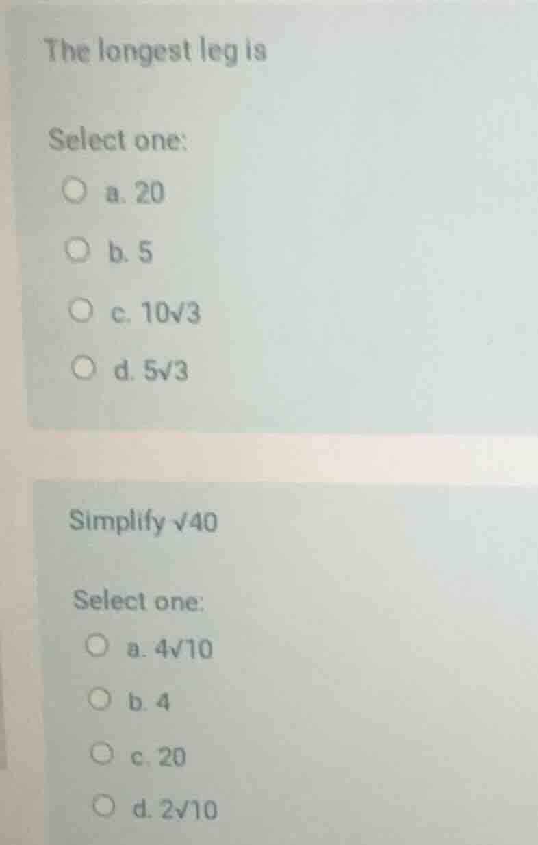 the longest leg is select one: a. 20 b. 5 c. $10\\sqrt{3}$ d. $5\\sqrt{…