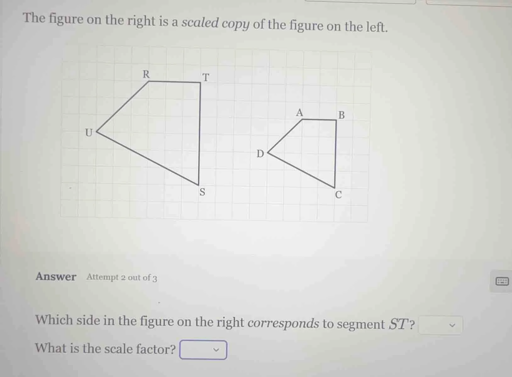 the figure on the right is a scaled copy of the figure on the left. ans…