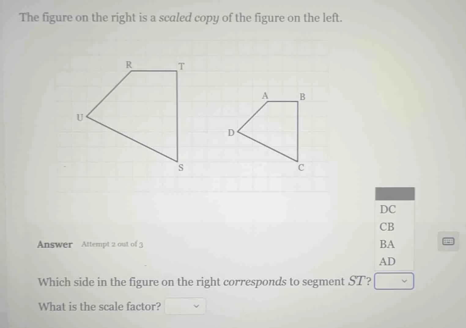 the figure on the right is a scaled copy of the figure on the left. ans…