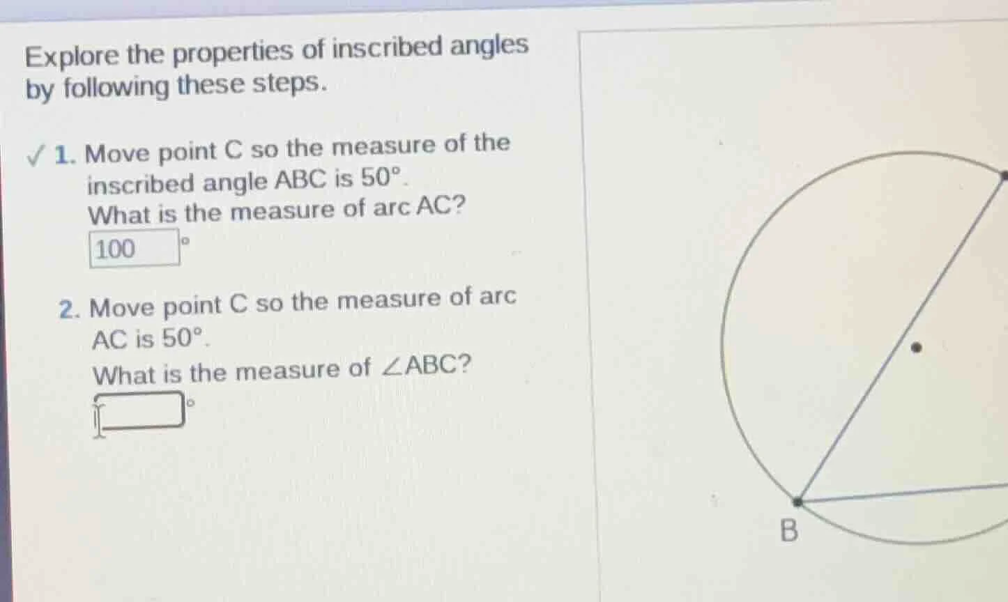 explore the properties of inscribed angles by following these steps. ✓ …