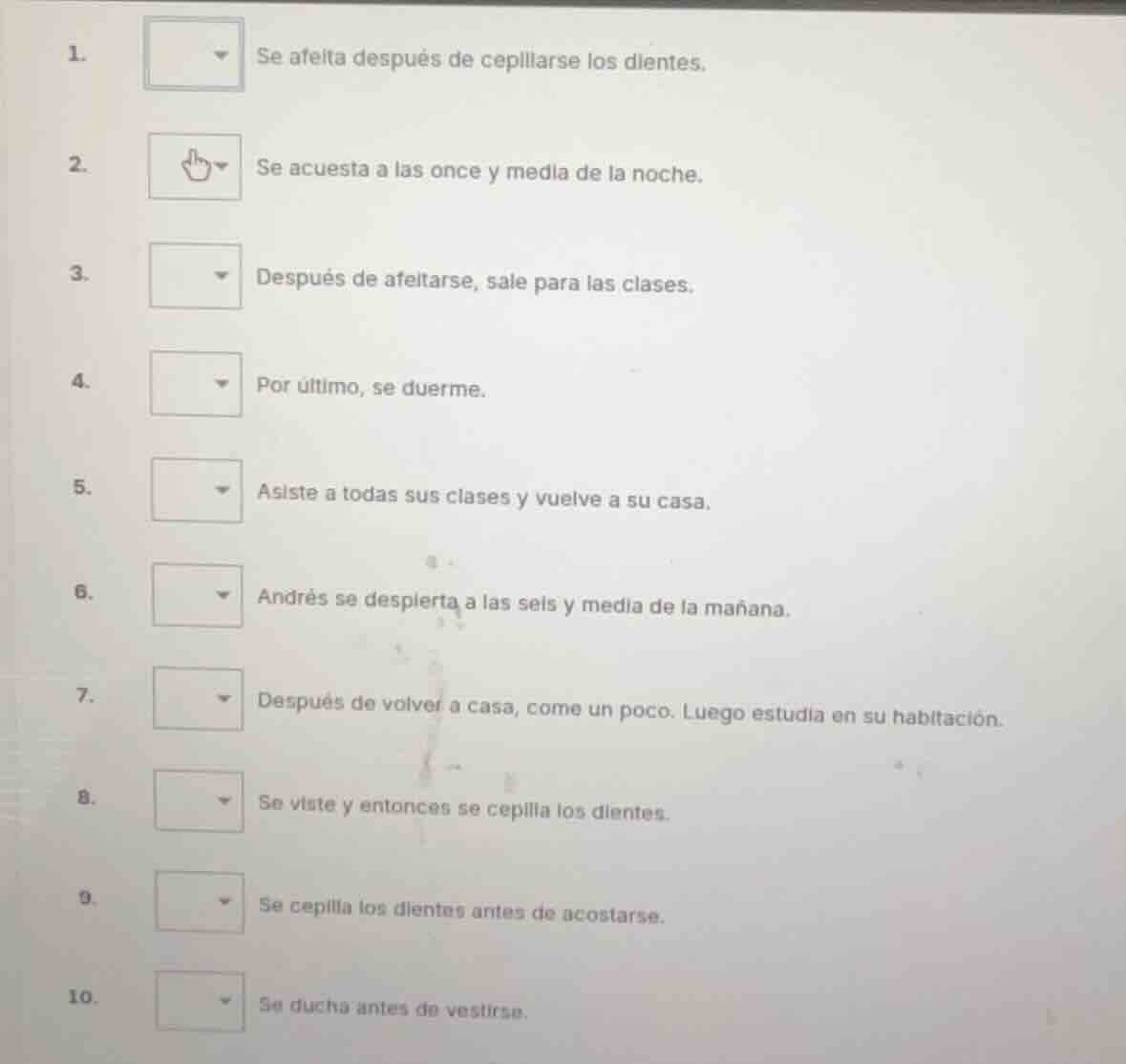 1. se afeita después de cepillarse los dientes. 2. se acuesta a las onc…