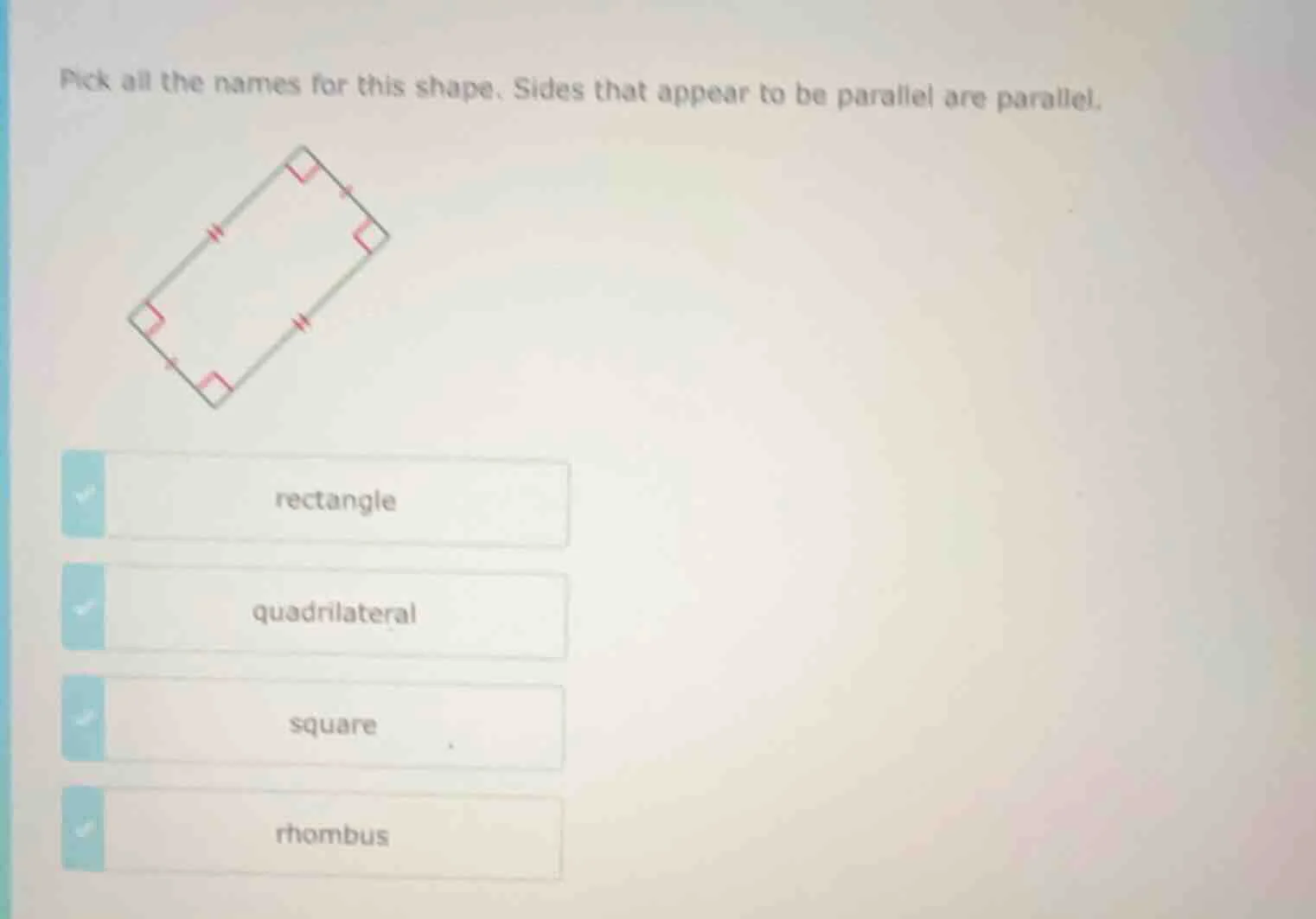 pick all the names for this shape. sides that appear to be parallel are…