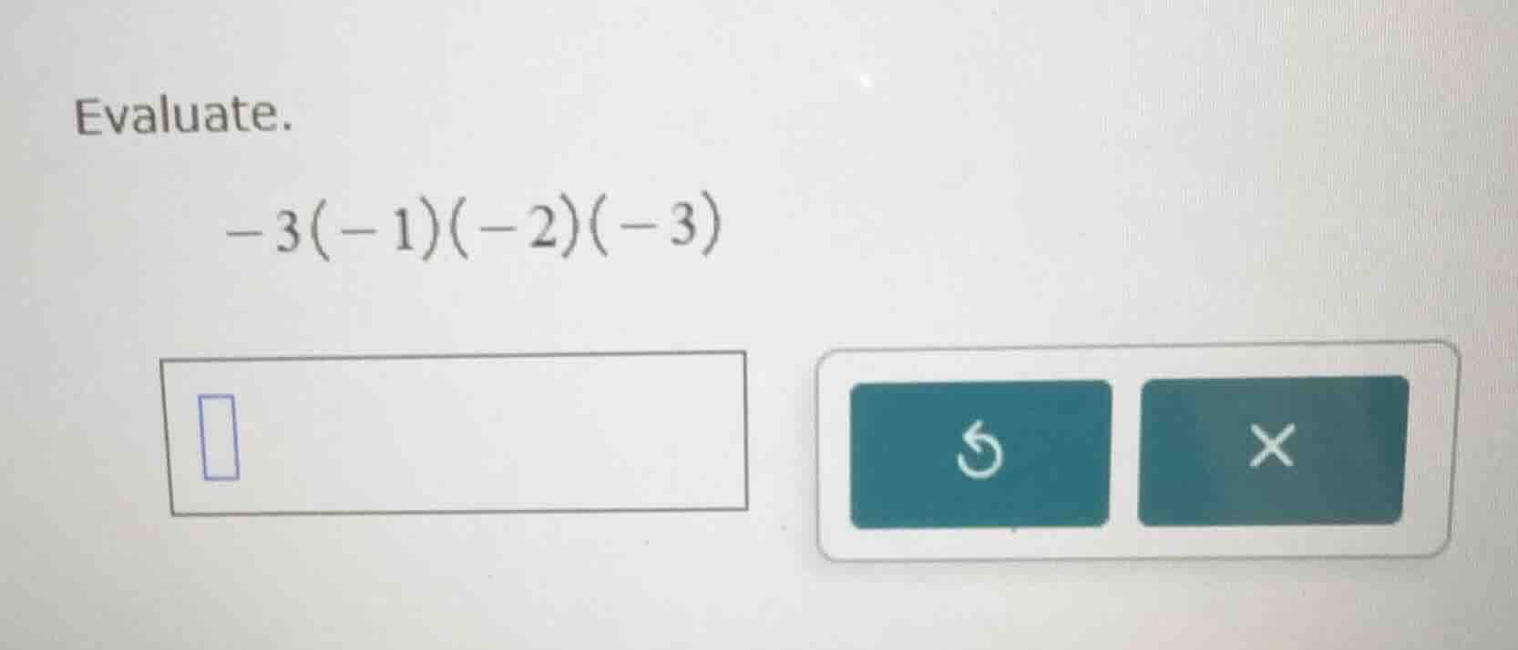 evaluate. $-3(-1)(-2)(-3)$