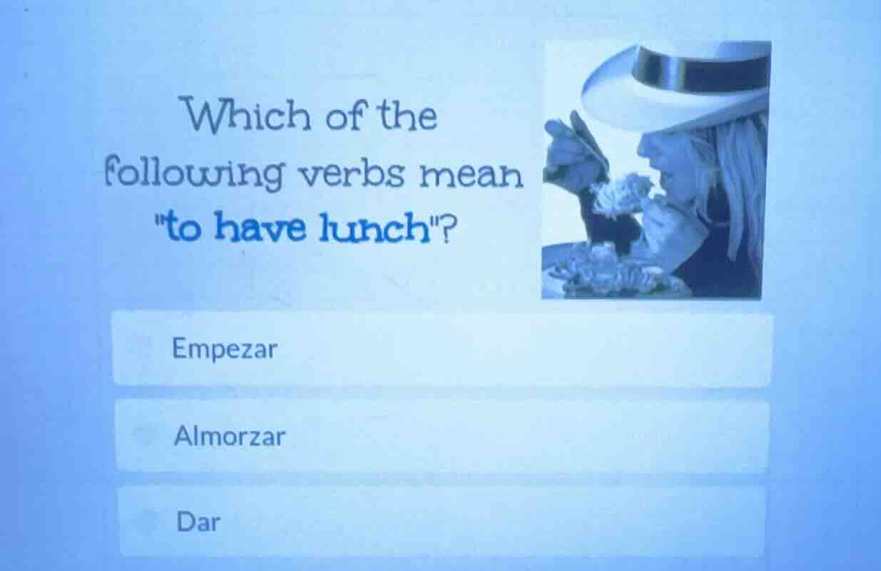 which of the following verbs mean \to have lunch\? empezar almorzar dar