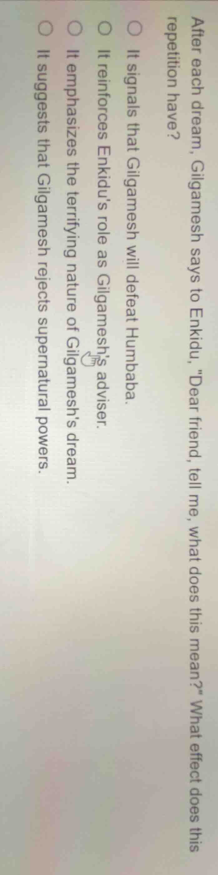 after each dream, gilgamesh says to enkidu, \dear friend, tell me, what…