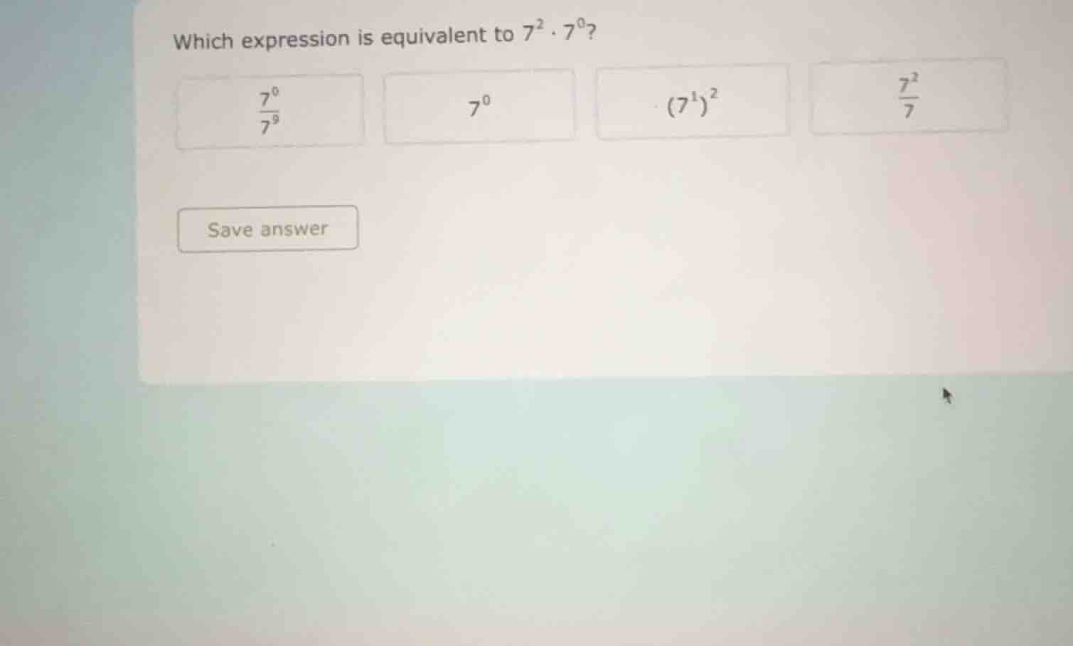 which expression is equivalent to $7^{2} \\cdot 7^{0}$? $\\frac{7^{0}}{…