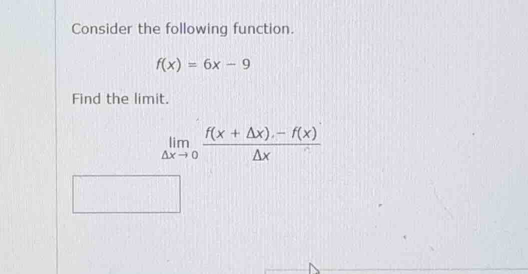 consider the following function. $f(x) = 6x - 9$ find the limit. $lim_{…